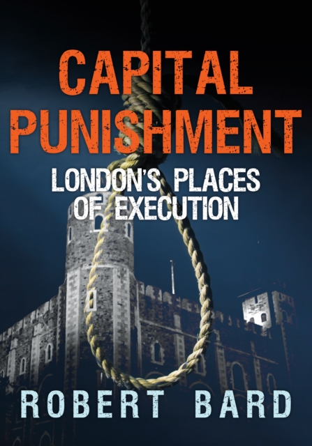 Capital Punishment : London's Places of Execution, EPUB eBook