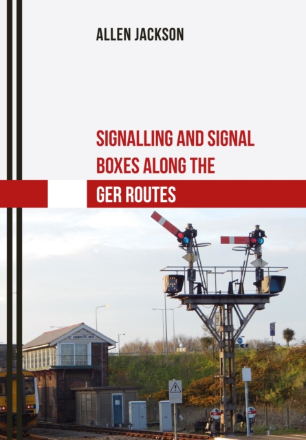 Signalling and Signal Boxes along the GER Routes, EPUB eBook