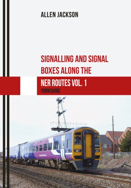 Signalling and Signal Boxes along the NER Routes Vol. 1 : Yorkshire, EPUB eBook