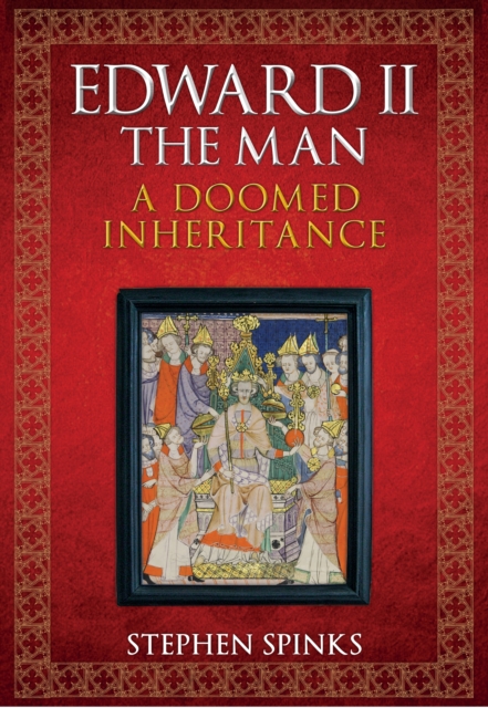 Edward II the Man : A Doomed Inheritance, EPUB eBook