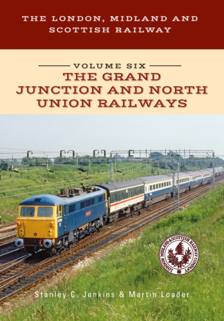 The London, Midland and Scottish Railway Volume Six The Grand Junction and North Union Railways, EPUB eBook