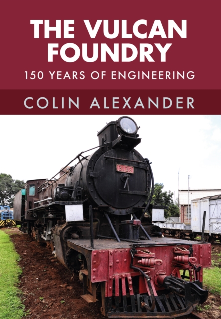 The Vulcan Foundry : 150 Years of Engineering, EPUB eBook