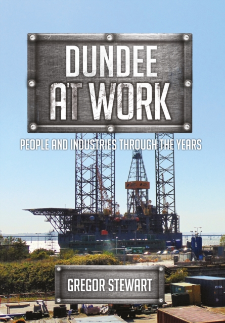 Dundee at Work : People and Industries Through the Years, EPUB eBook