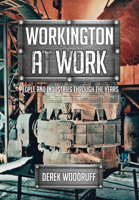 Workington at Work : People and Industries Through the Years, EPUB eBook