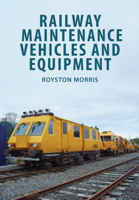 Railway Maintenance Vehicles and Equipment, Paperback / softback Book