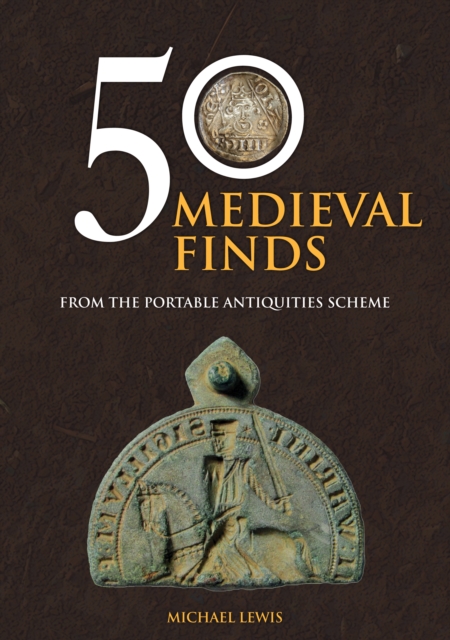 50 Medieval Finds : From the Portable Antiquities Scheme, EPUB eBook