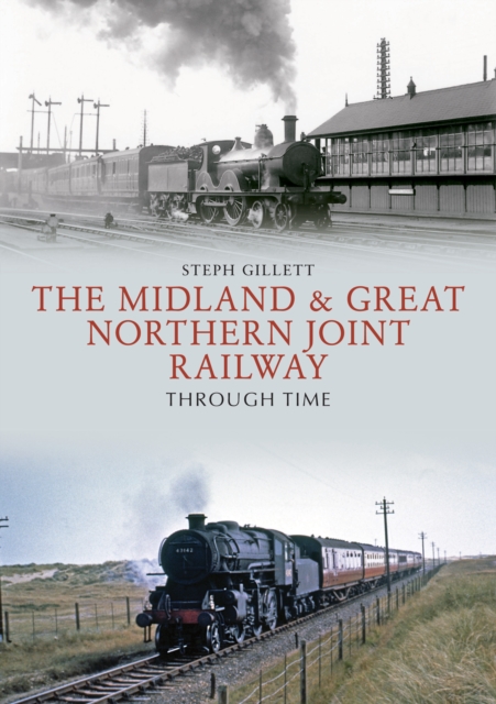The Midland & Great Northern Joint Railway Through Time, Paperback / softback Book
