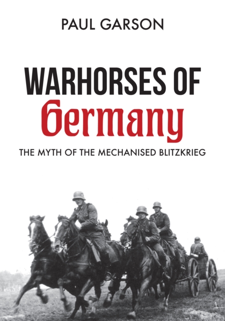 Warhorses of Germany : The Myth of the Mechanised Blitzkrieg, EPUB eBook