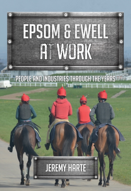 Epsom & Ewell At Work : People and Industries Through the Years, EPUB eBook