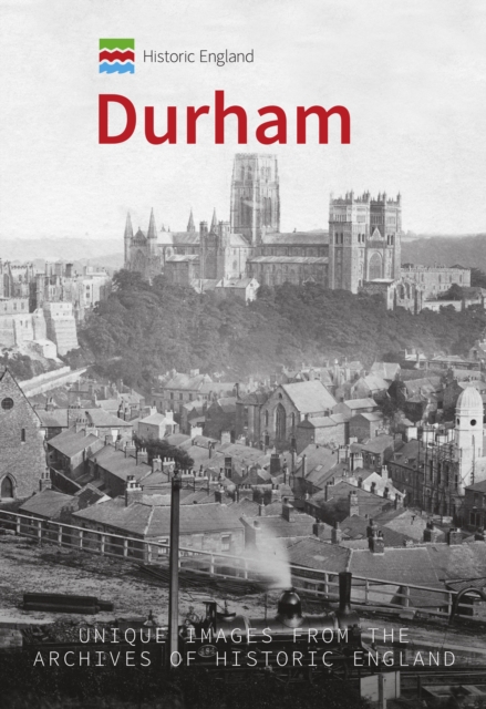 Historic England: Durham : Unique Images from the Archives of Historic England, Paperback / softback Book