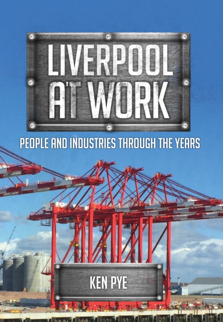 Liverpool at Work : People and Industries Through the Years, Paperback / softback Book
