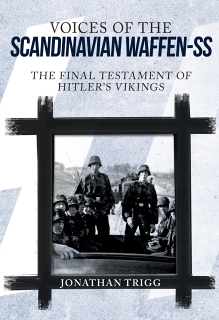 Voices of the Scandinavian Waffen-SS : The Final Testament of Hitler's Vikings, EPUB eBook