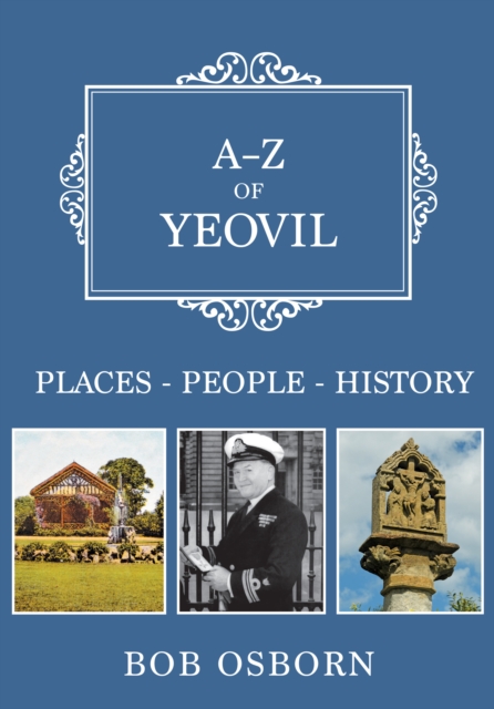 A-Z of Yeovil : Places-People-History, EPUB eBook