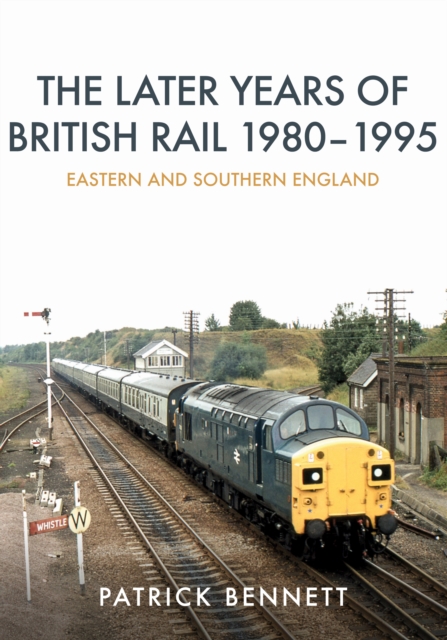 The Later Years of British Rail 1980-1995: Eastern and Southern England, EPUB eBook