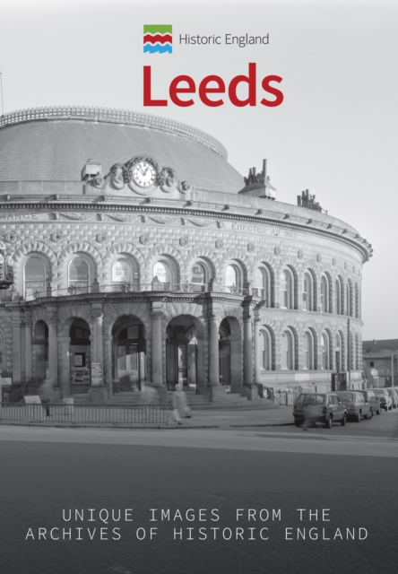 Historic England: Leeds : Unique Images from the Archives of Historic England, Paperback / softback Book