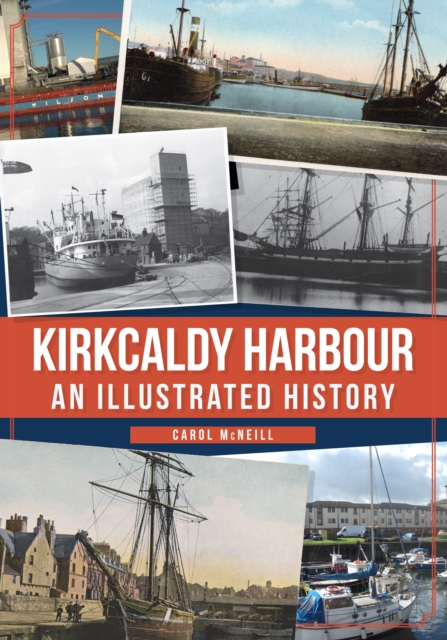 Kirkcaldy Harbour : An Illustrated History, Paperback / softback Book