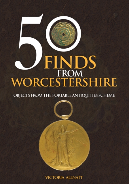 50 Finds from Worcestershire : Objects from the Portable Antiquities Scheme, EPUB eBook