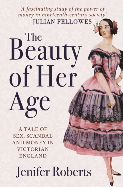 The Beauty of Her Age : A Tale of Sex, Scandal and Money in Victorian England, Paperback / softback Book