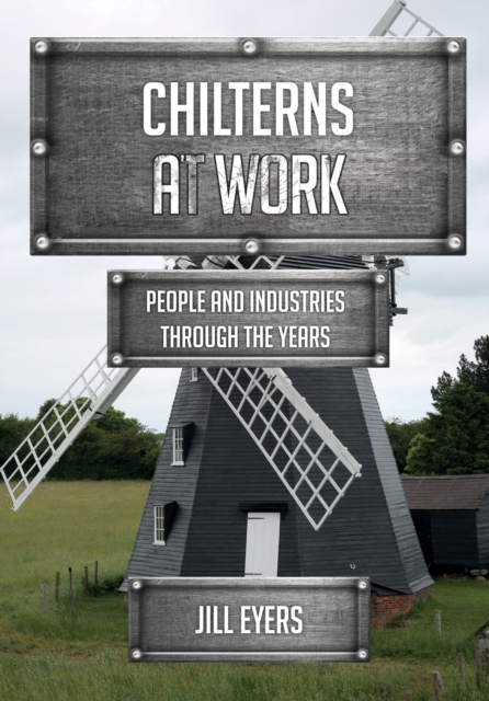 Chilterns at Work : People and Industries Through the Years, EPUB eBook