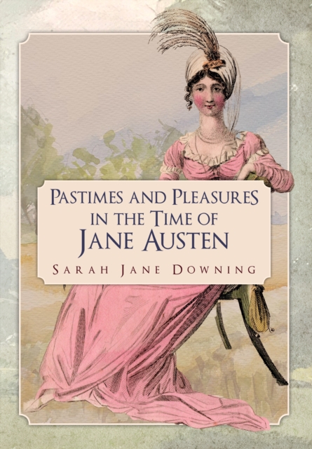 Pastimes and Pleasures in the Time of Jane Austen, Paperback / softback Book