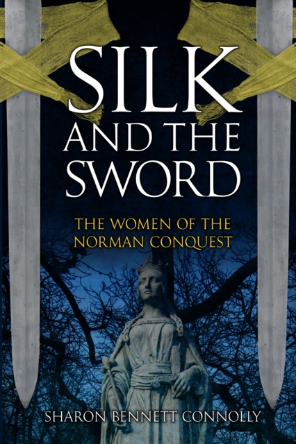Silk and the Sword : The Women of the Norman Conquest, EPUB eBook