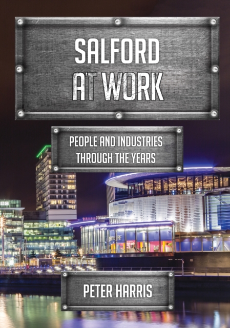Salford at Work : People and Industries Through the Years, EPUB eBook
