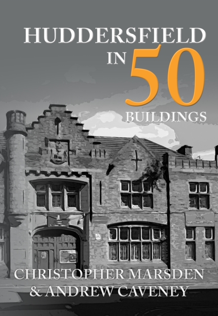 Huddersfield in 50 Buildings, Paperback / softback Book