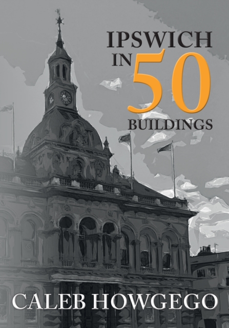 Ipswich in 50 Buildings, EPUB eBook