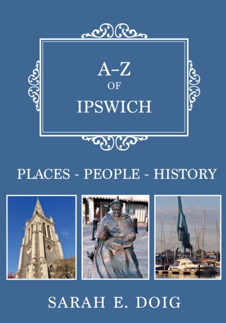 A-Z of Ipswich : Places-People-History, EPUB eBook