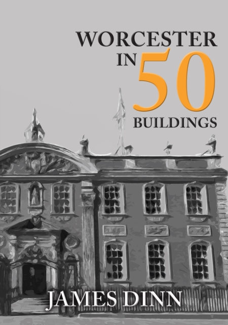 Worcester in 50 Buildings, Paperback / softback Book