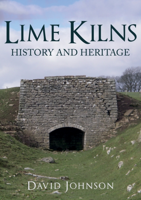 Lime Kilns : History and Heritage, Paperback / softback Book