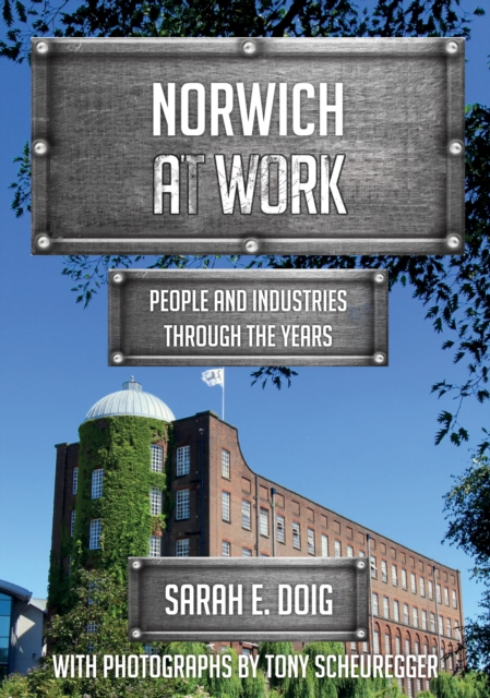 Norwich at Work : People and Industries Through the Years, Paperback / softback Book