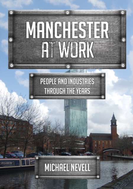 Manchester at Work : People and Industries Through the Years, EPUB eBook