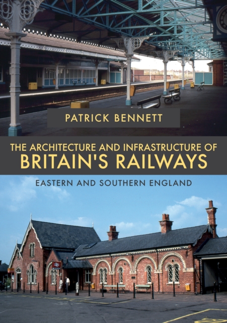The Architecture and Infrastructure of Britain's Railways: Eastern and Southern England, EPUB eBook