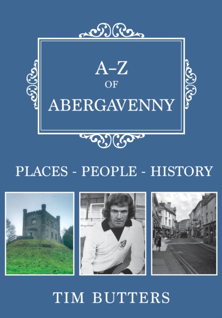 A-Z of Abergavenny : Places-People-History, EPUB eBook