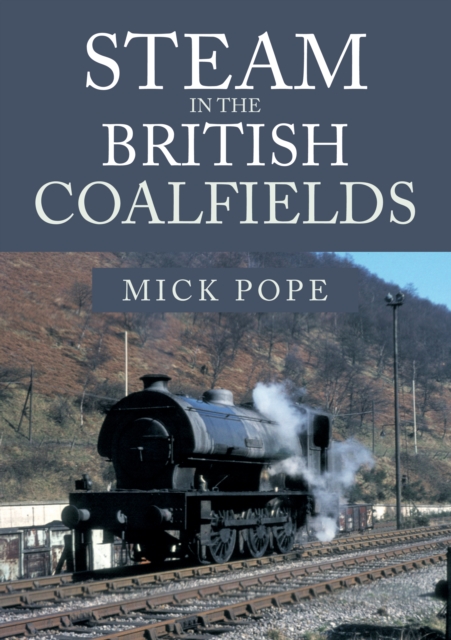 Steam in the British Coalfields, Paperback / softback Book
