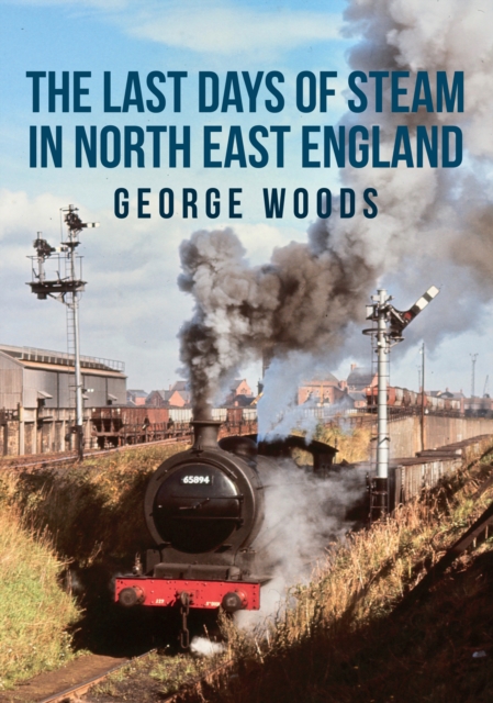 The Last Days of Steam in North East England, Paperback / softback Book