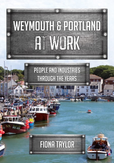 Weymouth & Portland at Work : People and Industries Through the Years, EPUB eBook