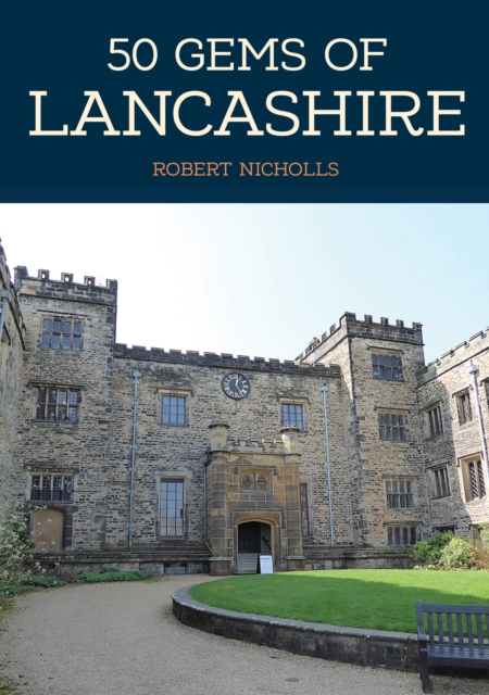 50 Gems of Lancashire : The History & Heritage of the Most Iconic Places, Paperback / softback Book