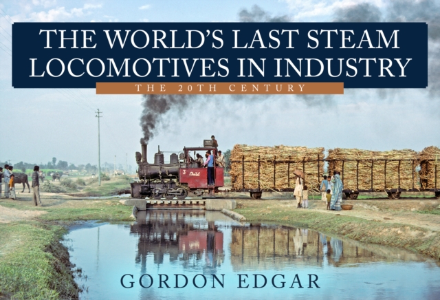 The World's Last Steam Locomotives in Industry: The 20th Century, EPUB eBook