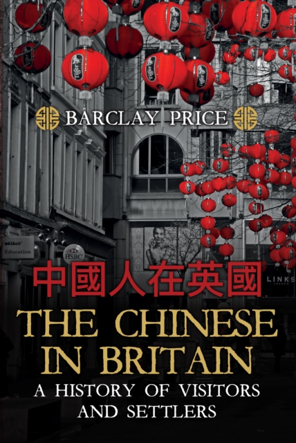 The Chinese in Britain : A History of Visitors and Settlers, Hardback Book