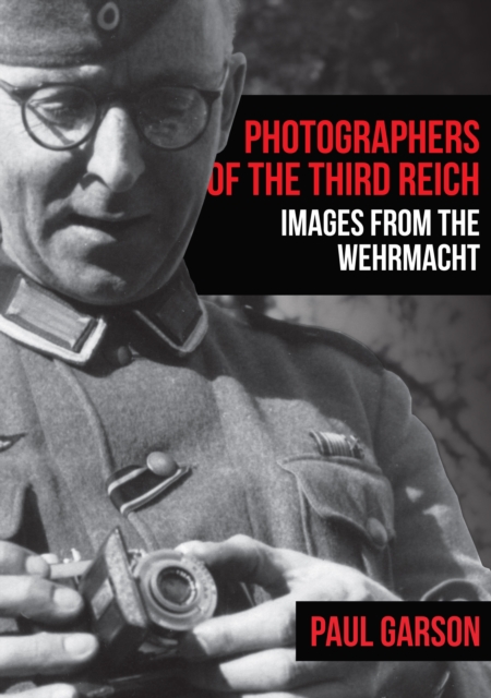 Photographers of the Third Reich : Images from the Wehrmacht, Paperback / softback Book