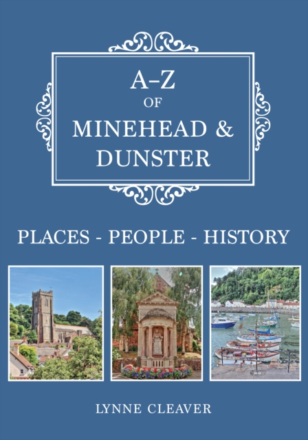 A-Z of Minehead & Dunster : Places-People-History, Paperback / softback Book