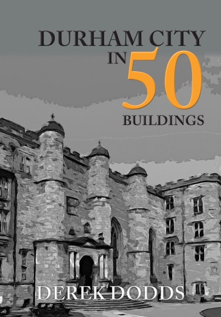 Durham City in 50 Buildings, Paperback / softback Book