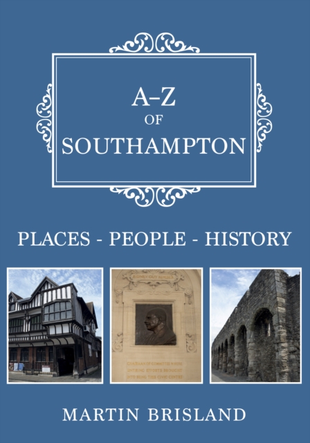 A-Z of Southampton : Places-People-History, EPUB eBook
