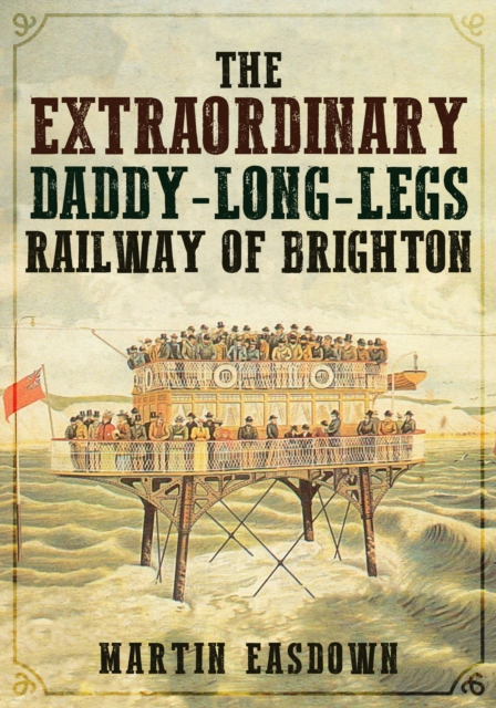 The Extraordinary Daddy-Long-Legs Railway of Brighton, Paperback / softback Book