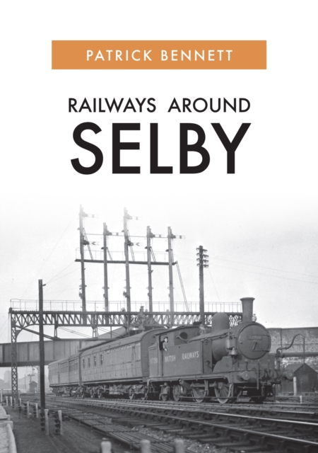 Railways Around Selby, Paperback / softback Book