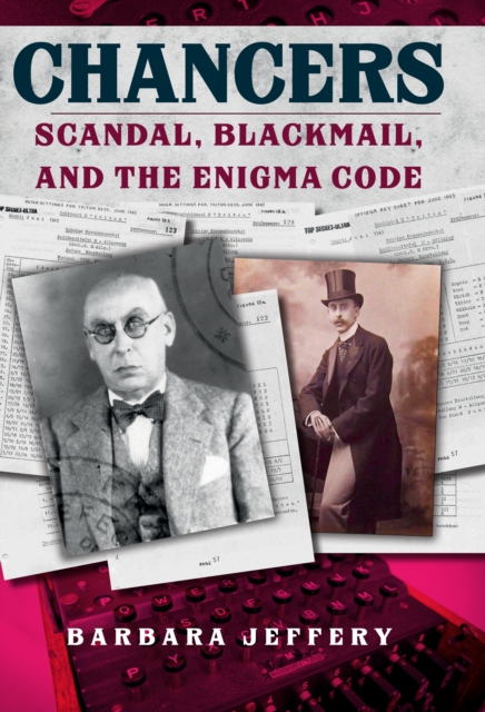 Chancers : Scandal, Blackmail, and the Enigma Code, Hardback Book
