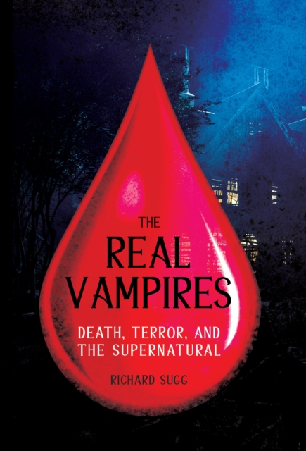 The Real Vampires : Death, Terror, and the Supernatural, Hardback Book