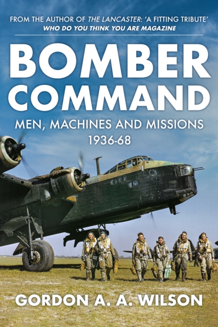 Bomber Command : Men, Machines and Missions: 1936-68, Hardback Book